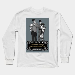 Laurel & Hardy Quotes: ‘You're Bark Is Worse Than Your Over-Bite' Long Sleeve T-Shirt